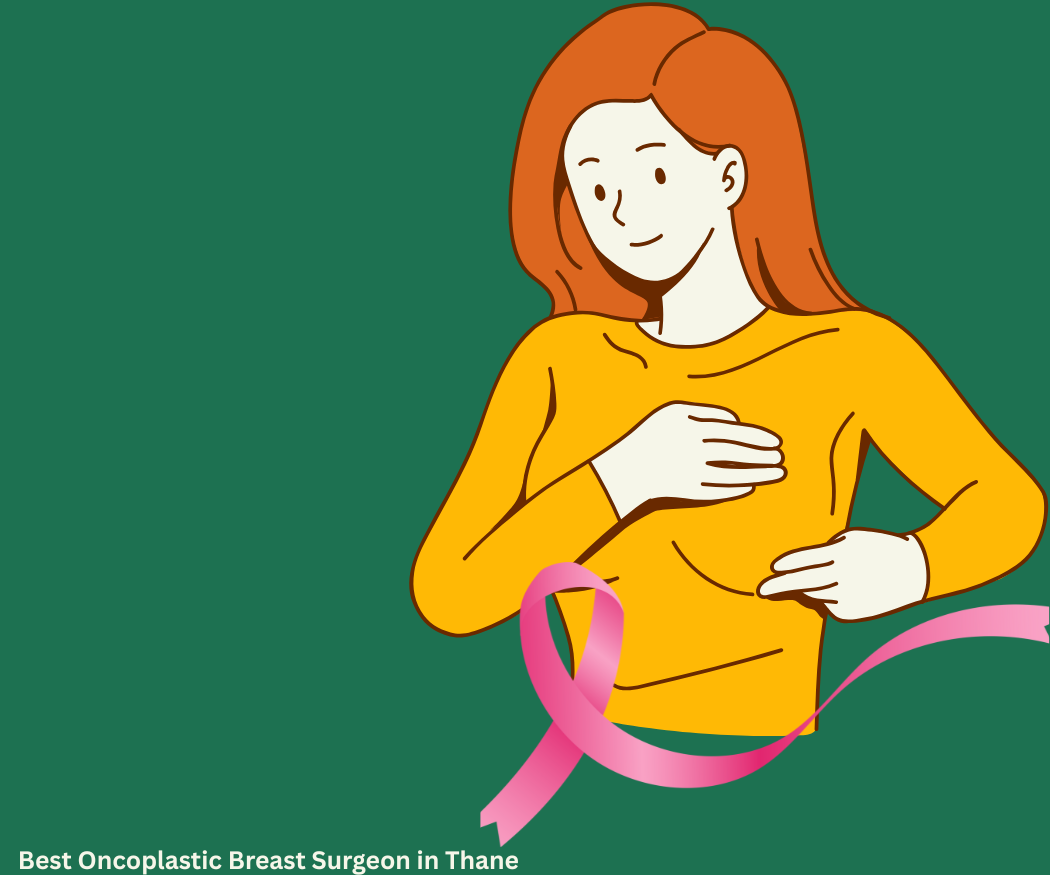 Best Oncoplastic Breast Surgeon in Thane