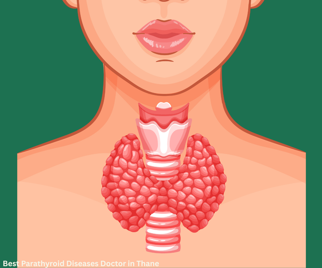 Best Doctor for Parathyroid Diseases Treatment in Thane